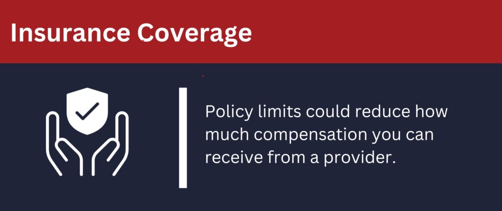 Policy limits could reduce how much compensation you qualify for.