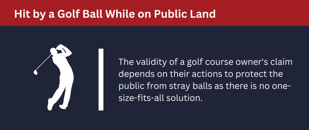 Validity of golf course owner's claims depends on their actions to protect the public from stray balls.