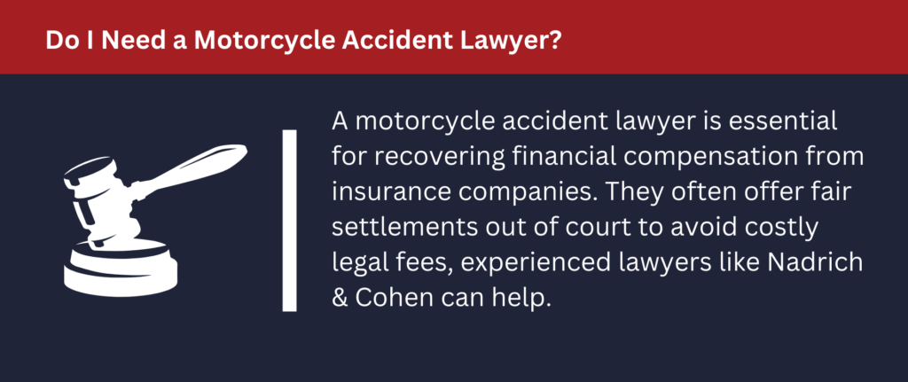 Do I Need a Motorcycle Accident Lawyer? A motorcycle lawyer is essential for recovering the financial compensation you deserve.