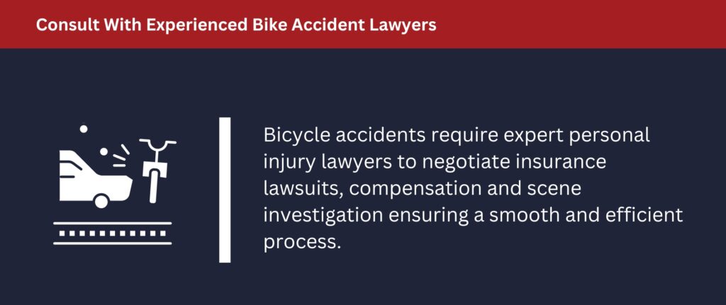 Consult with experienced bike accident lawyers.