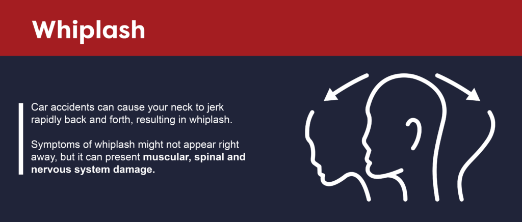 Whiplash: Car accidents can cause your neck to jerk rapidly back and forth, resulting in whiplash.