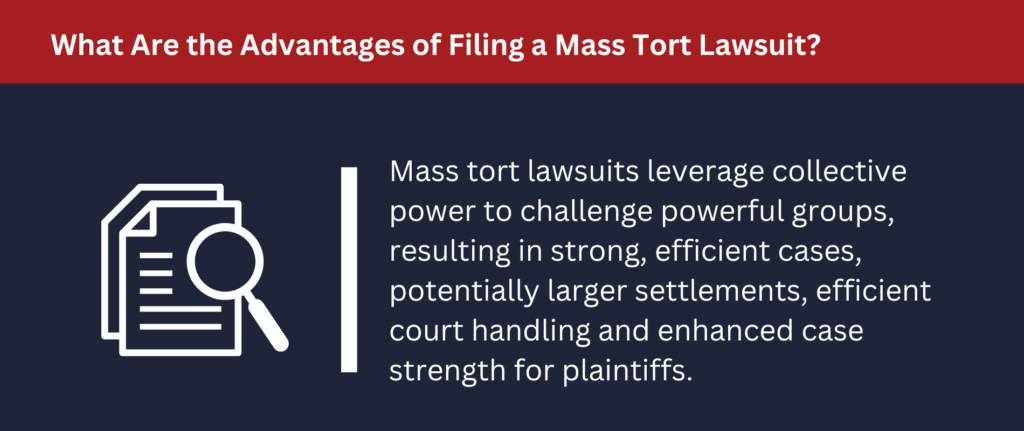 What Are the Advantages of Filing a Mass Tort Lawsuit: Mass tort lawsuits use collective power to challenge large, powerful groups for potentially larger settlements. 