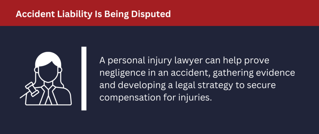 When accident liability is dispurte, a personal injury lawyer can help prove negligence in an accident.