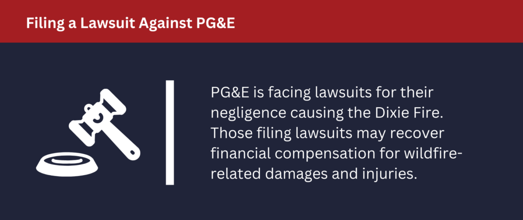 Filing a Lawsuit Against PG&E: PGE is facing lawsuits for their negligence in causing the Dixie Fire.