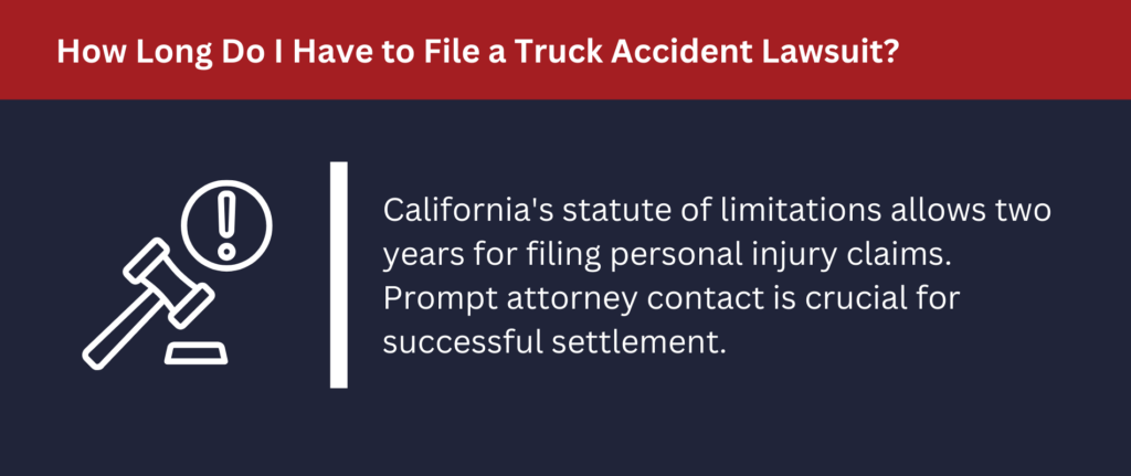 You have two years in California to file a personal injury claim after your truck accident.