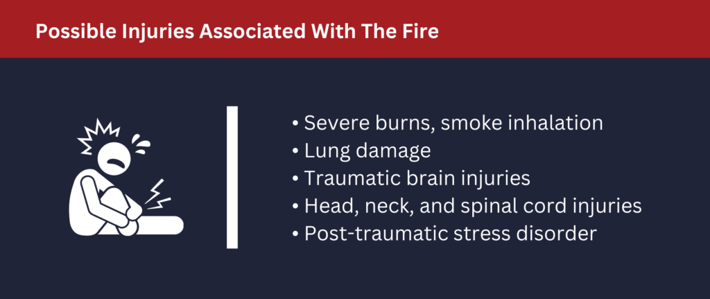 Possible injuries associated with the fire include burns, lung damage, brain injuries, PTSD and more.