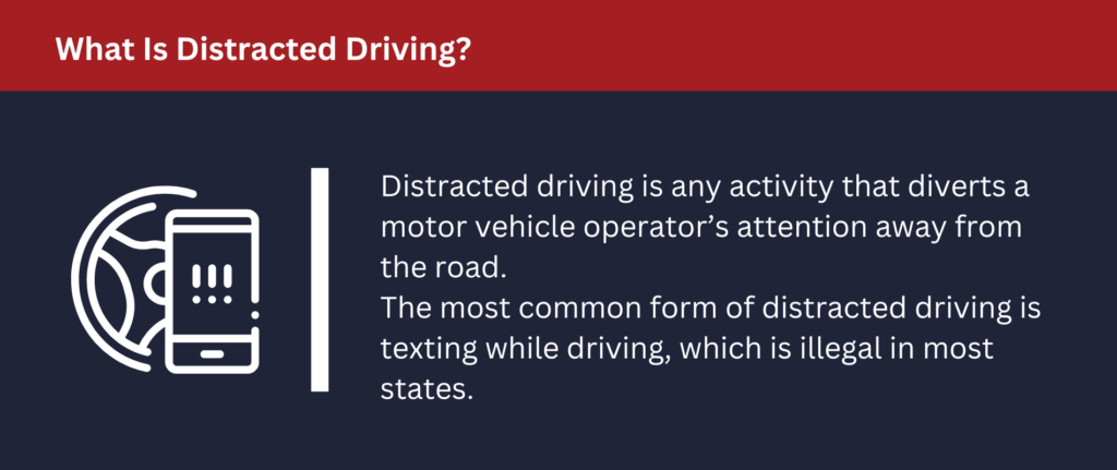 Distracted driving is any activity that diverts a motor vehicle operator's attention away from the road.