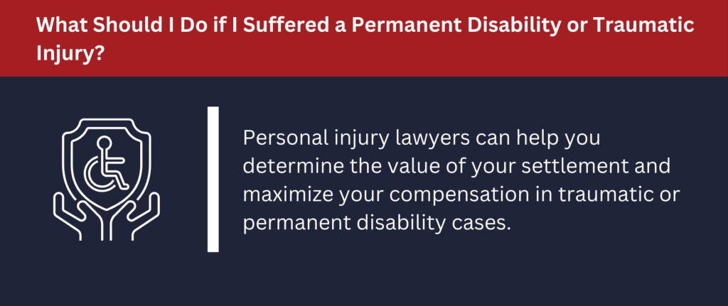Personal injury lawyers can help you determine the value of your settlement.