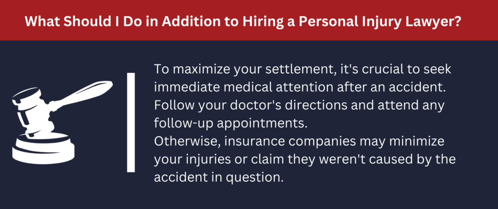 To maximize your settlement, seek immediate medical attention after an accident.
