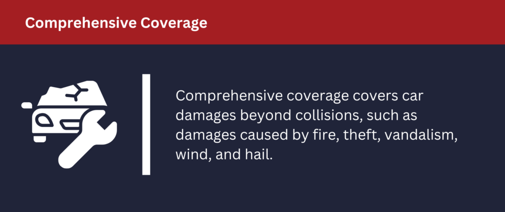 Comprehensive coverage covers car damages beyond collisions.