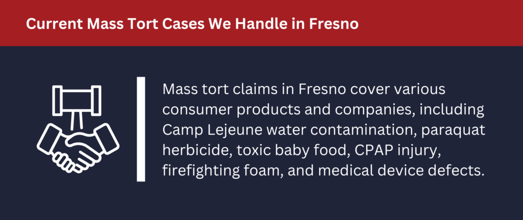 Mass tort claims in Fresno cover various consumer products and companies.
