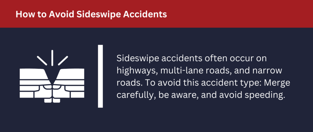 To avoid sideswipe accidents, merge carefully, be aware and avoid speeding.