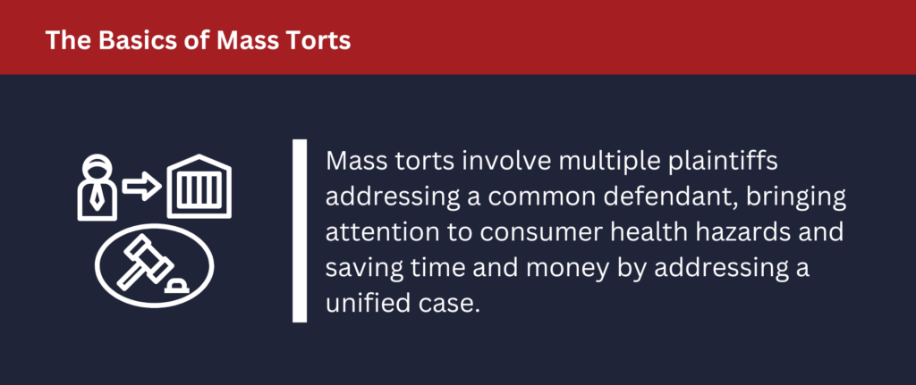 Mass torts involve multiple plaintiffs.