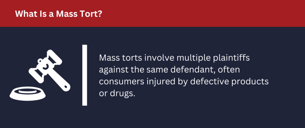 Mass torts involve multiple plaintiffs against the same defendant.