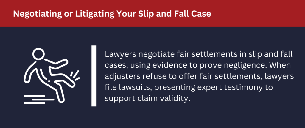 Lawyers negotiate fair settlements in slip and fall cases.