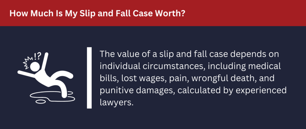 The value of your case will depend on numerous circumstances.