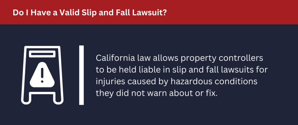 Your lawsuit is valid if you slipped and fell due to someone else's negligence.