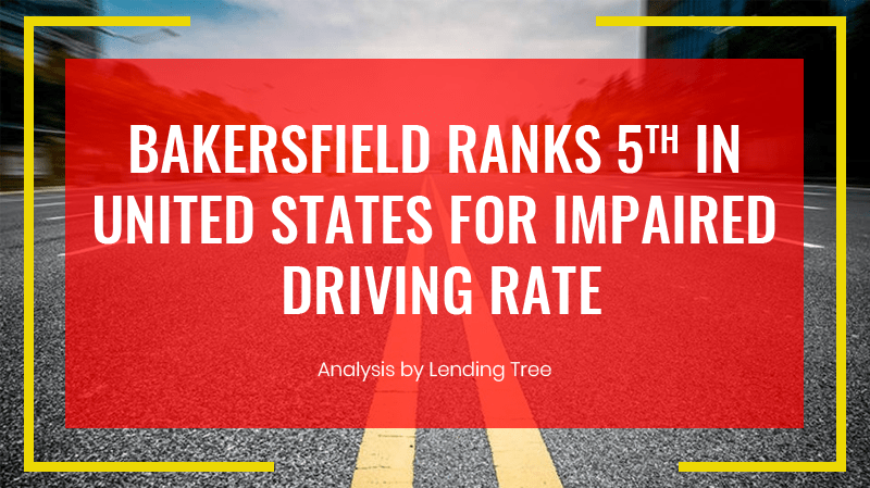 Bakersfield ranks fifth in the U.S. for impaired drivers.